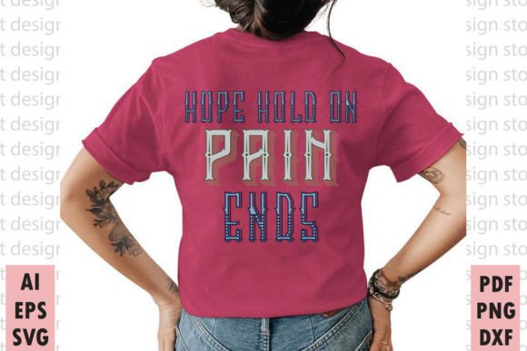 Hope Hold on Pain Ends: A Versatile T-Shirt Design for Creative Projects
