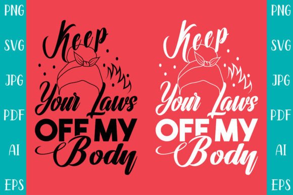Powerful Statement Design: Keep Your Laws Off My Body